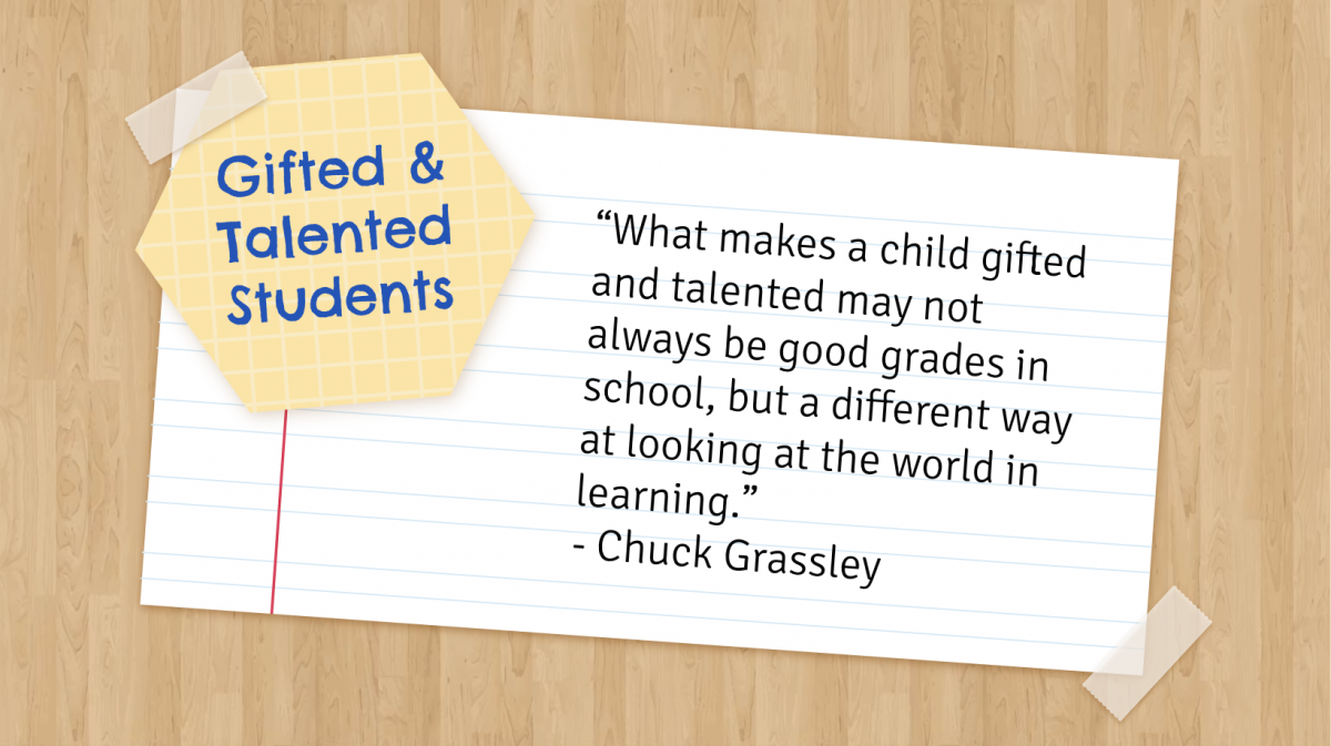 "What makes a child gifted and talented may not always be good grades in school, but a different way at looking at the world in learning." - Chuck Grassley